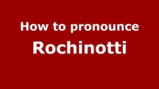 How to pronounce Rochinotti