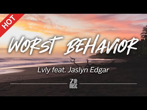 Lvly feat. Jaslyn Edgar - Worst Behavior [Lyrics / HD]