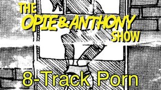 Opie & Anthony: 8-Track Porn (09/26/07-01/22/08)