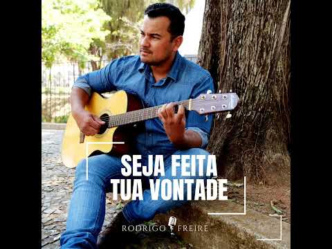 Seja Feita Tua Vontade - Rodrigo Freire