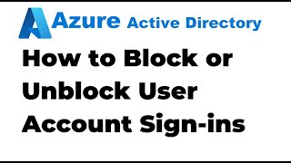 7. Blocking User Account Sign-ins in Azure Active Directory
