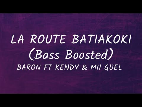 La Route Batiakoki (Bass Boosted)  - Baron ft. Kendy & Mii Guel