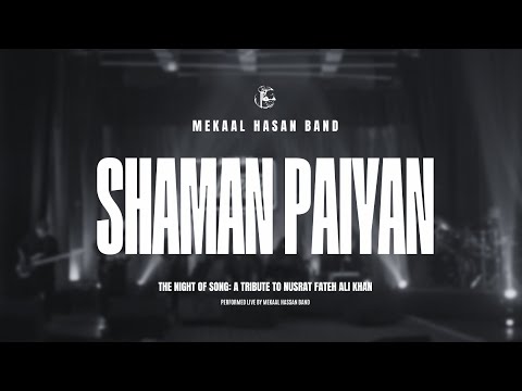 Shaman Paiyan | Mekaal Hasan Band | The Night Of Song: Tribute To Nusrat Fateh Ali Khan (Live)