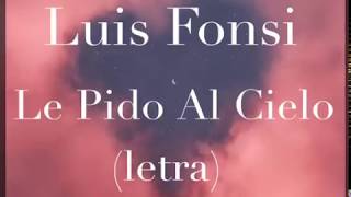 Le Pido Al Cielo - Luis Fonsi (letra)