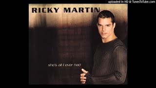 Ricky Martin - She&#39;s All I Ever Had