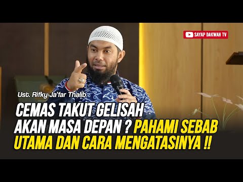 🔴Cemas Takut Gelisah Akan Masa Depan ? Pahami Sebab Utama & Ini Cara Mengatasinya - Ust.Rifky Ja'far