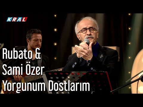Rubato & Sami Özer - Yorgunum Dostlarım