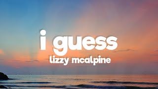 Lizzy McAlpine - I Guess (Lyrics)