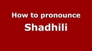 How to pronounce Shadhili