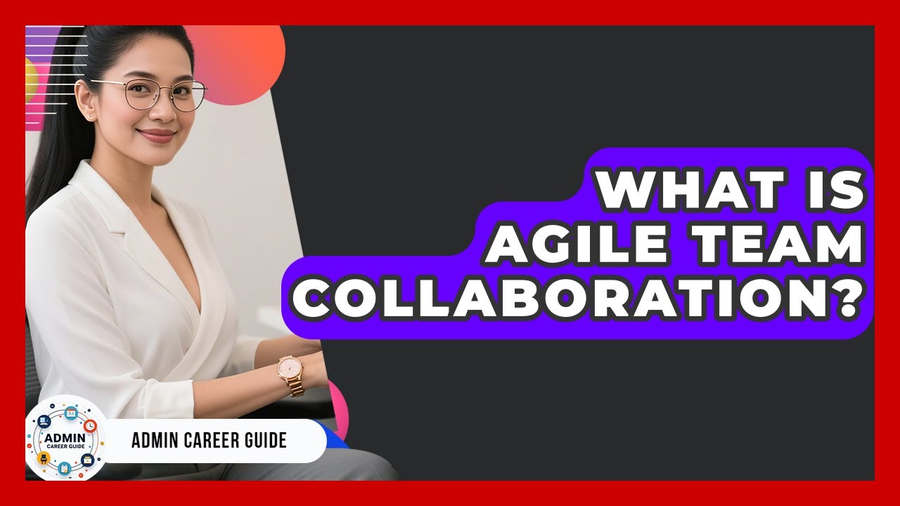 What Is Agile Team Collaboration? - Admin Career Guide