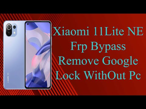 XIAOMI 11 Lite NE 5G FRP Bypass  Remove Google Account Lock Without pc