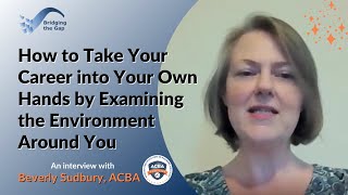 How to Take Your Career into Your Own Hands by Examining the Environment Around You: Beverly Sudbury