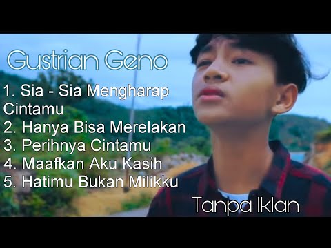 Gustrian Geno - Sia sia mengharapkan Cintamu-Hanya Bisa Merelakan | Full Album Tanpa Iklan