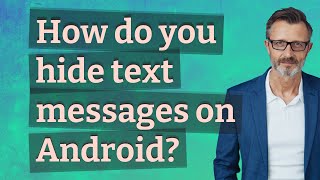 How do you hide text messages on Android?