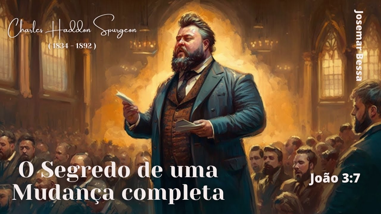 O Segredo de uma Mudança completa | C. H. Spurgeon | João 3:7@JosemarBessa​