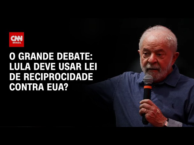 Lula deve usar Lei de Reciprocidade contra EUA? | O GRANDE DEBATE