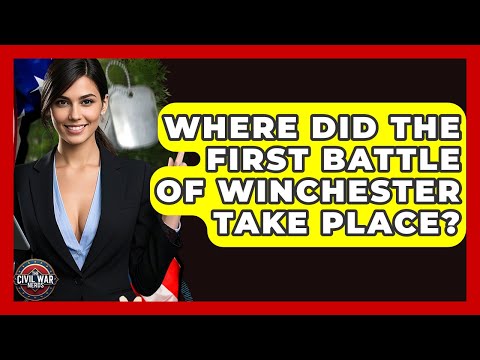 Where Did The First Battle Of Winchester Take Place? - The Civil War Nerds
