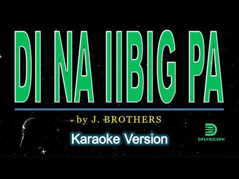 J  Brothers - Di Na Iibig Pa (karaoke version)