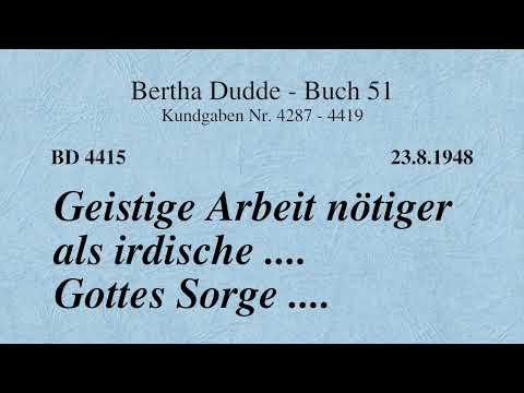 BD 4415 - GEISTIGE ARBEIT NÖTIGER ALS IRDISCHE .... GOTTES SORGE ....
