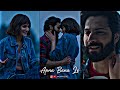 Apna Bana Le Piya Whatsapp Status Bhediya Movie Song Status Arijit Singh Song Status Love Song