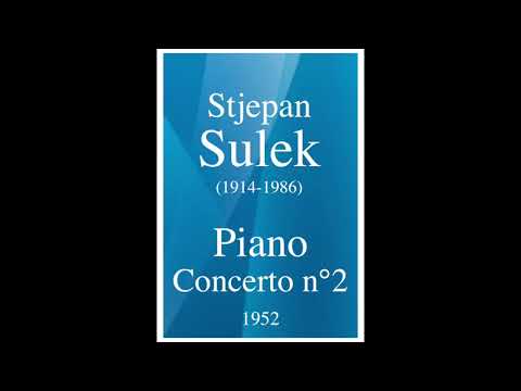 Stjepan Sulek (1914-1986): Piano Concerto No. 2 (1952)