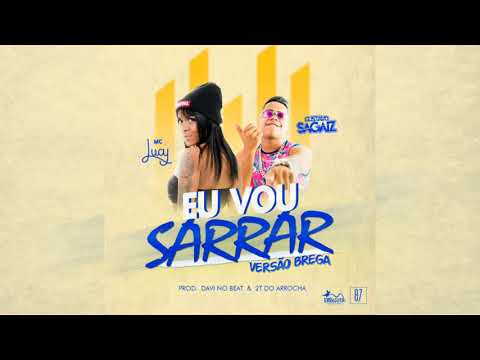 Mc Lucy ft Gustavo Sagaiz - Eu Vou Sarrar ( Versão Brega Funk )