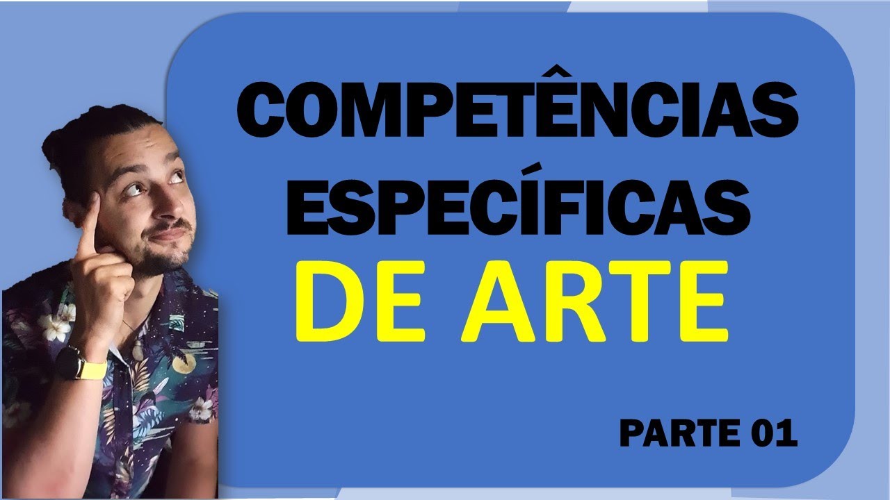 Competências específicas de Arte - Parte 01