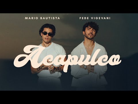 Mario Bautista, Fede Vigevani - Acapulco  (Video Oficial)