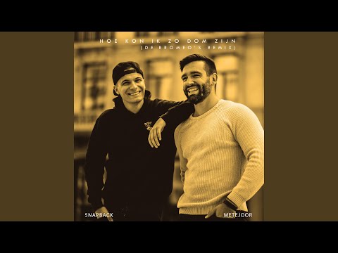 Hoe Kon Ik Zo Dom Zijn (De Bromeo's Remix)