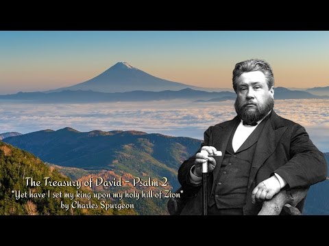 Treasury of David - Psalm 2 "Yet have I set my king upon my holy hill of Zion" by Charles Spurgeon