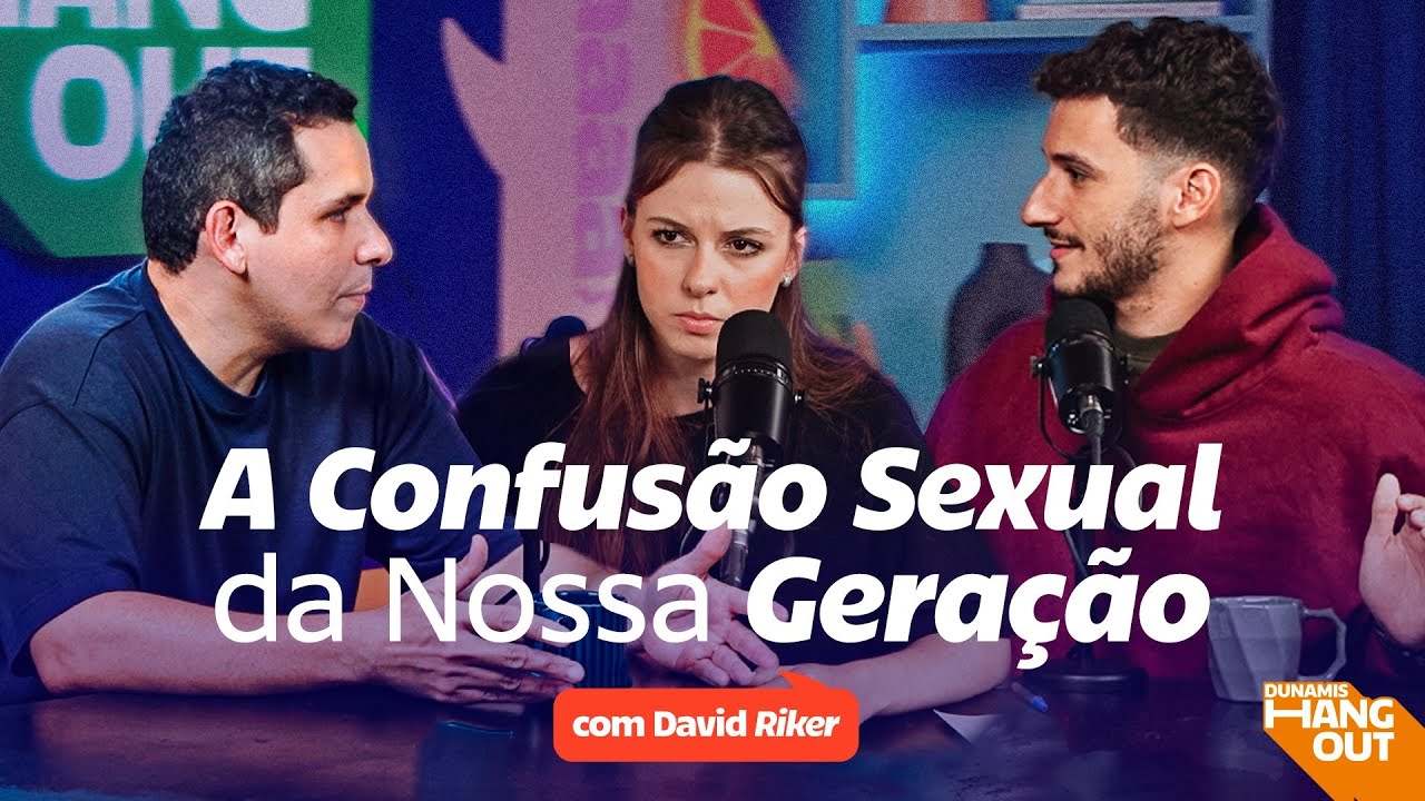 A Confusão Sexual da Nossa Geração com David Riker | Dunamis Hangout EP. 90