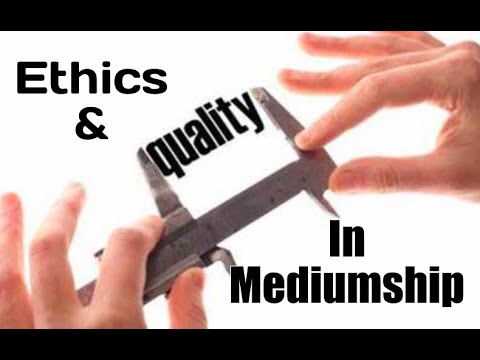Ethics & Quality In Mediumship