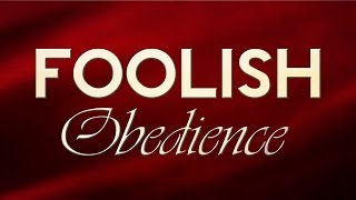 Foolish Obedience - 119 Ministries