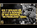 Ice T Speaks On Jay Z S Remake Of His Original 99 Problems Song