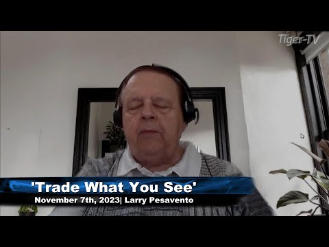 November 7th, Trade What You See with Larry Pesavento on TFNN - 2023