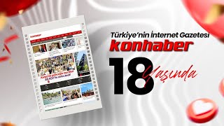Türkiye’nin internet gazetesi “www.konhaber.com” 18 yaşında!