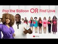 Episode 55 Hunt Game 2 1 Ladies Edition Pop The Balloon Or Find Love With Mariod