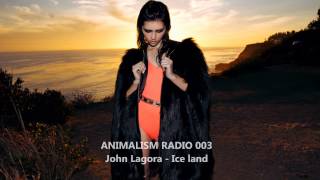 ANIMALISM RADIO 003 - John Lagora - Ice Land