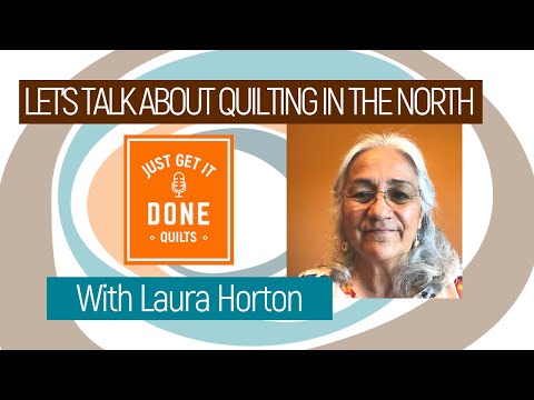 LET'S TALK ABOUT QUILTING IN THE NORTH - with Laura Horton