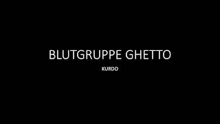 Blutgruppe Ghetto - Kurdo - Lyrics