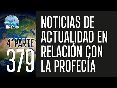 379 - Noticias de actualidad en relación con la profecía 4ª Parte