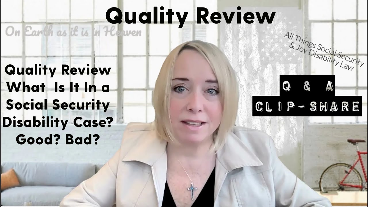 Q & A Clip -  Quality Review - What  Is It In a Social Security Disability Case? Good? Bad?