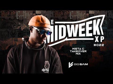The Mista. C Takeover Mix | Midweek XP | #022 | ft. @Mista.C_Records by Big Sam