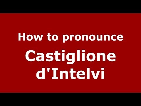 How to pronounce Castiglione d'Intelvi (Italian/Italy) - PronounceNames.com