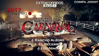 Banda Carnaval - Rancho Alegre - El Becerro - Los Ninis (En Vivo)NUEVO 2017 |MIX