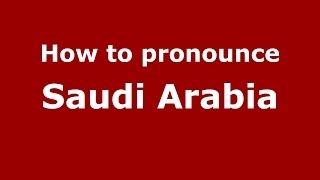 How to pronounce Saudi Arabia
