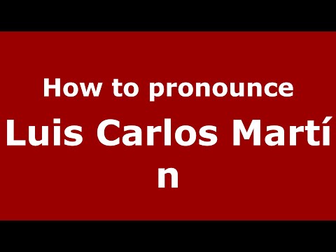 How to pronounce Luis Carlos Martín (Spain/Spanish) - PronounceNames.com