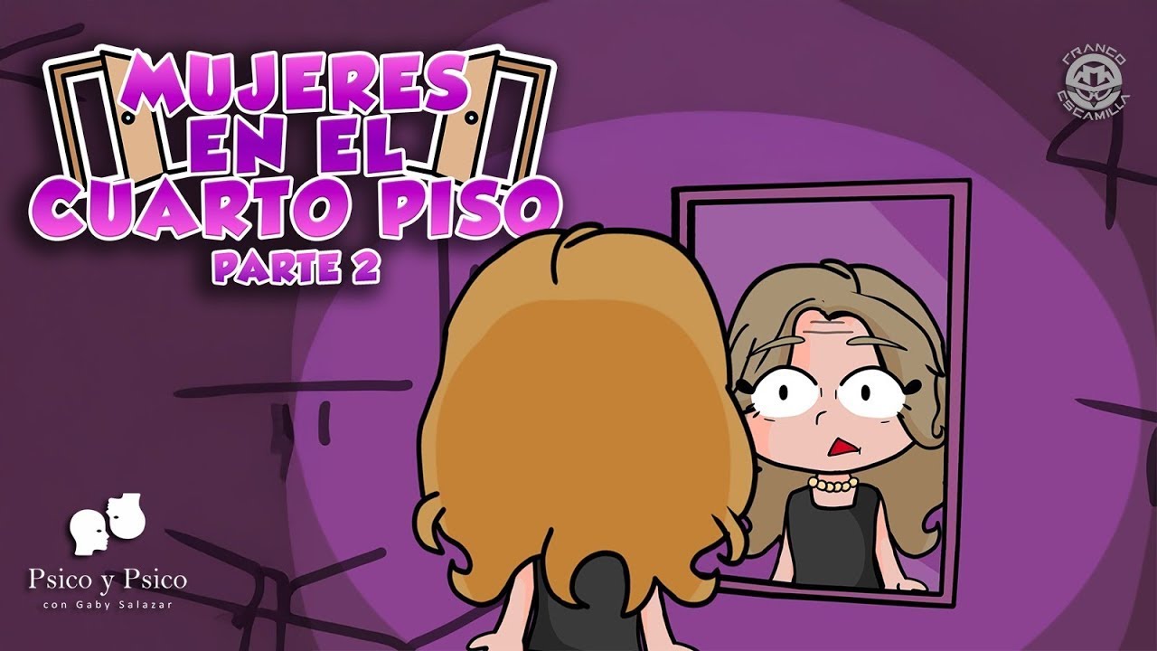 Psico y Psico.- Mujeres en el cuarto piso Pt.2