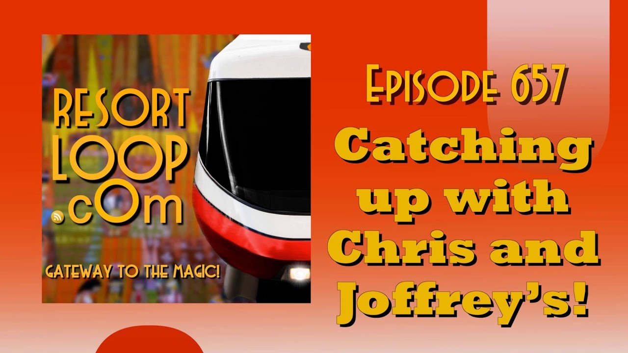ResortLoop.com Episode 657 - Catching up with Chris and Joffrey's!