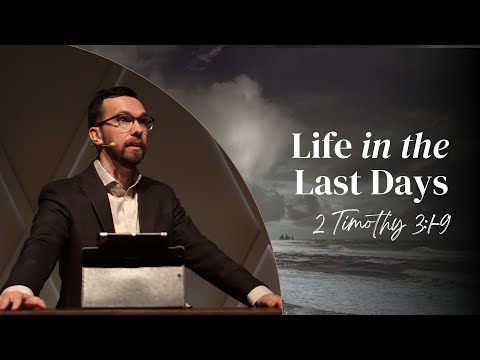 Life in the Last Days (2 Timothy 3:1-9)